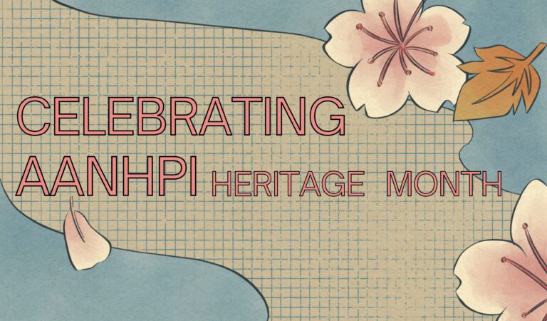 Celebrating Asian American, Native Hawaiian and Pacific Islander Heritage Month